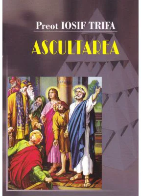 Ascultarea - Preot Iosif Trifa