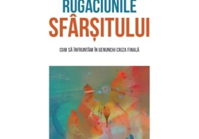 Rugaciunile sfarsitului
