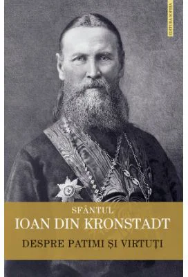 Despre patimi si virtuti - Sfantul Ioan de Kronstadt