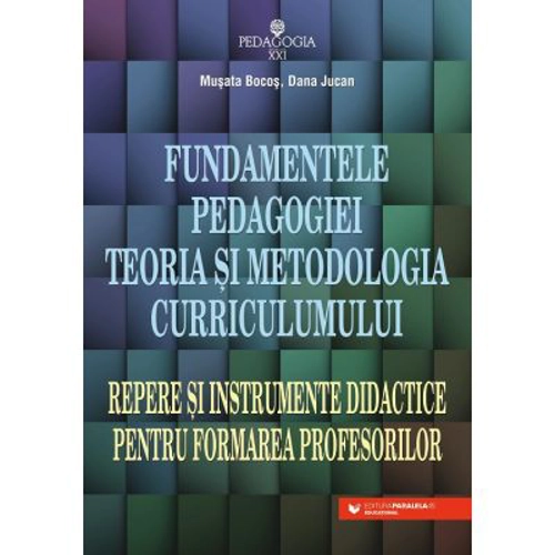 Fundamentele pedagogiei. Teoria si metodologia curriculumului