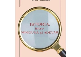 Istoria, intre minciuna si adevar - Gica Manole