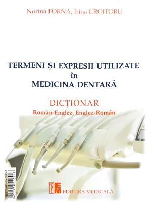 Termeni si expresii utilizate in medicina dentara. Dictionar Roman-Englez, Englez-Roman si Roman-Francez, Francez-Roman - Norina Forna