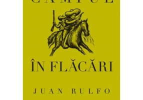 Campul in flacari - Juan Rulfo