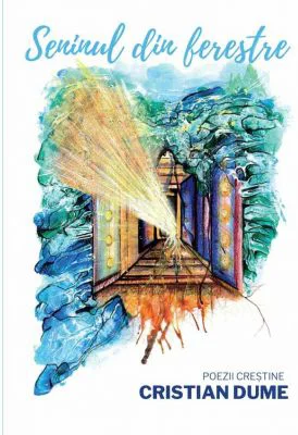 Seninul din ferestre. Poezii crestine - Cristian Dume