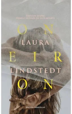 Oneiron. Fantezie despre primele secunde de dupa moarte - Laura Lindstedt