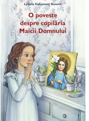 O poveste despre copilaria Maicii Domnului - Ljiljana Habjanovic Durovic