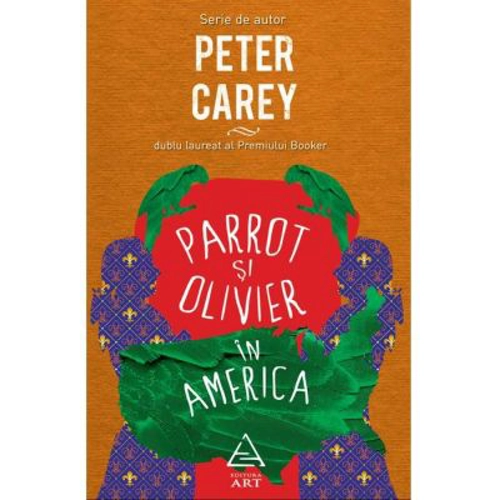 Parrot si Olivier in America - Peter Carey