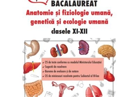 BACALAUREAT. Anatomie si fiziologie umana, genetica si ecologie umana. 25 de teste rezolvate - Elena-Lucia Stelian