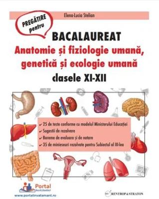 BACALAUREAT. Anatomie si fiziologie umana, genetica si ecologie umana. 25 de teste rezolvate - Elena-Lucia Stelian