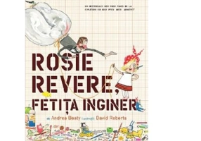 Rosie Revere, fetita inginer - Andrea Beaty, David Roberts