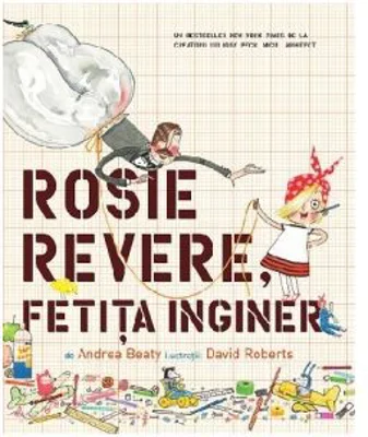 Rosie Revere, fetita inginer - Andrea Beaty, David Roberts