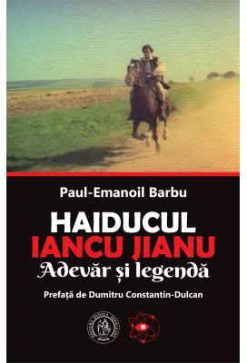 Haiducul Iancu Jianu. Adevar si legenda - Paul-Emanoil Barbu