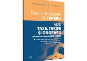 Taxele judiciare de timbru. Alte taxe, tarife si onorarii octombrie 2018. Editie tiparita pe hartie alba
