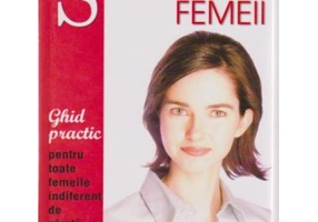 Sanatatea femeii. Ghid practic pentru toate femeile indiferent de varsta de Dr. Lesley Hickin (6075)