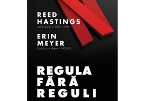 Regula fara reguli. Netflix si cultura reinventarii