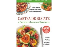 Cartea de bucate a Centrului Lifestyle Herghelia. Retete pentru diabet, obezitate, boli cardiovasculare - Nicolae Dan, Valentina Dan