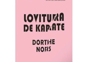 Lovitura de karate - Dorthe Nors
