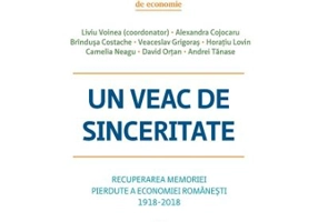Un veac de sinceritate. Recuperarea memoriei pierdute a economiei romanesti 1918-2018 - Liviu Voinea