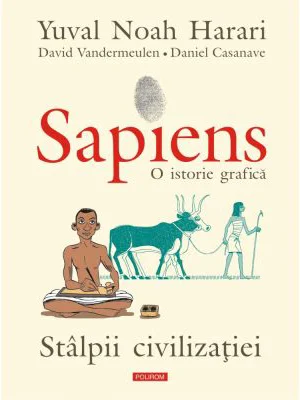 Sapiens. O istorie grafica. Volumul 2. Stalpii civilizatiei - Yuval Noah Harari