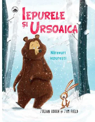 Iepurele si Ursoaica. Naravuri iepuresti - Julian Gough, Jim Field