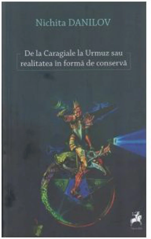 De la Caragiale la Urmuz sau realitatea in forma de conserva - Nichita Danilov