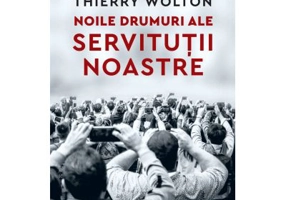 Noile drumuri ale servitutii noastre. Alienare, uniformizare, supunere - Thierry Wolton