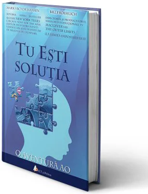 Tu esti solutia: O aventura AO - Mark Victor Hansen, Bill Froehlich
