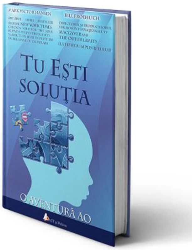Tu esti solutia: O aventura AO - Mark Victor Hansen, Bill Froehlich