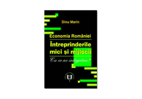 Economia Romaniei. Intreprinderile mici si mijlocii. Cu ce ne integram? - Marin Dinu