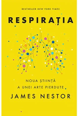 Respiratia. O noua stiinta a unei arte pierdute - James Nestor