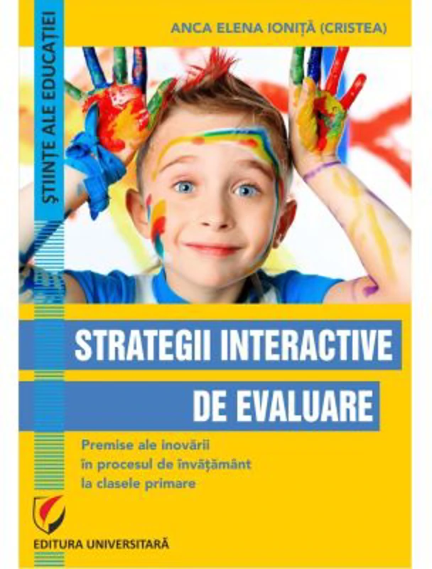 Strategii interactive de evaluare. Premise ale inovarii in procesul de invatamant la clasele primare - Anca Elena Ionita (Cristea)