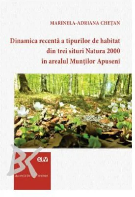 Dinamica recenta a tipurilor de habitat din trei situri Natura 2000 in arealul Muntilor Apuseni - Marinela-Adriana Chetan