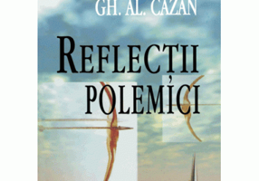 Reflectii, polemici - Gh. Al. Cazan