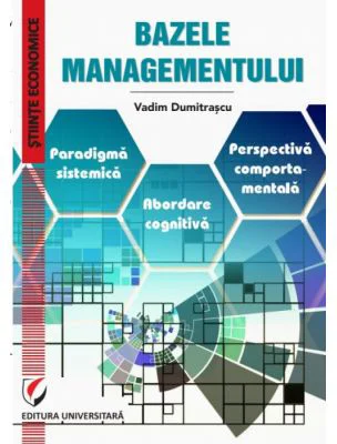 Bazele Managementului. Paradigma sistemica. Abordare cognitiva. Perspectiva comportamentala - Vadim Dumitrascu