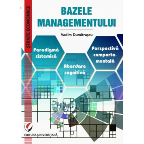 Bazele Managementului. Paradigma sistemica. Abordare cognitiva. Perspectiva comportamentala - Vadim Dumitrascu