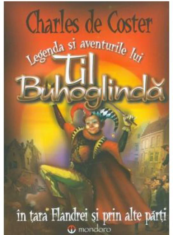 Legenda si aventurile lui Til Buhoglinda in tara Flandrei si prin alte parti - Charles de Coster