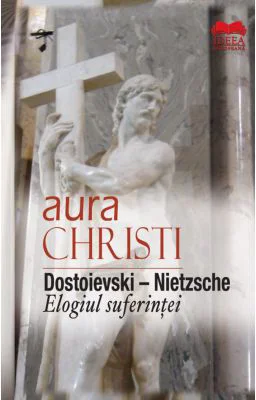 Dostoievski-Nietzsche. Elogiul suferintei - Aura Christi
