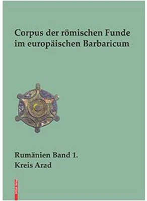Corpus der romischen Funde im europaischen Barbaricum (limba germana) 1. Kreis Arad - Lavinia Grumeza