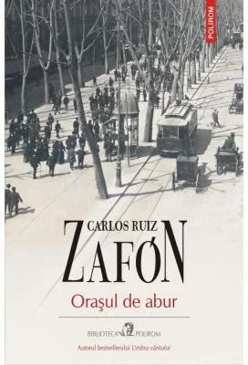 Orasul de abur - Carlos Ruiz Zafon