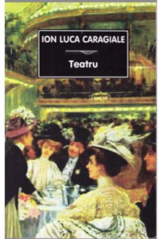 Teatru - Ion Luca Caragiale