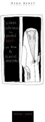 Scarba sfantului cu sfoara rosie (Flavius Ardelean)