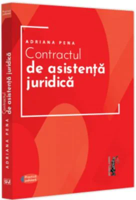 Contractul de asistenta juridica. Practica judiciara - Adriana Pena