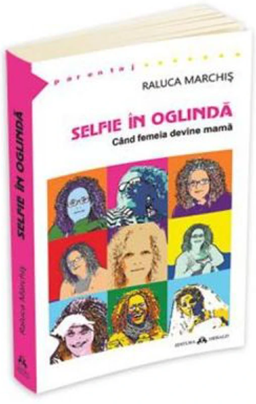 Selfie in oglinda. Cand femeia devine mama - Raluca Marchis