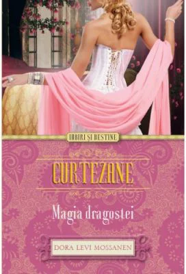 Curtezane. Magia dragostei - Dora Levy Mossanen