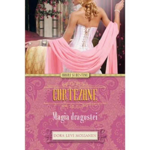 Curtezane. Magia dragostei - Dora Levy Mossanen