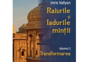 Raiurile si Iadurile mintii. Volumul 3: Transformarea - Imre Vallyon