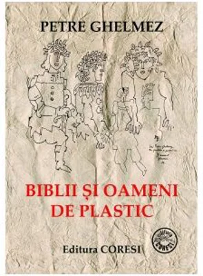 Biblii si oameni de plastic - Petre Ghelmez