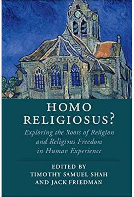 Homo Religiosus? Exploring the Roots of Religion and Religious Freedom in Human Experience - Timothy Samuel Shah, Jack Friedman