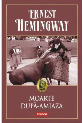 Moarte dupa-amiaza - Ernest Hemingway