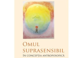 Omul suprasensibil in conceptia antroposofica - Rudolf Steiner